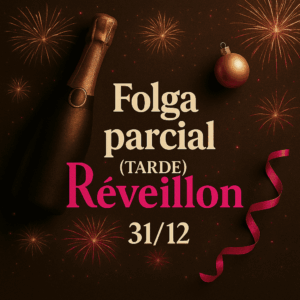 Folga parcial ( tarde) Réveillon 31/12